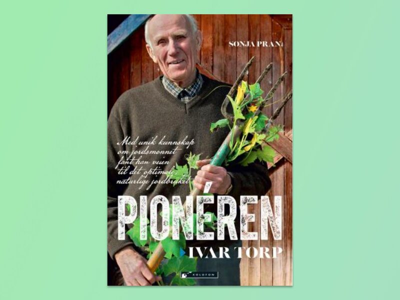 Historien til økologisk landbruk: boka Pionéeren Ivar Torp av Sonja Pran (Cappellen Damm)