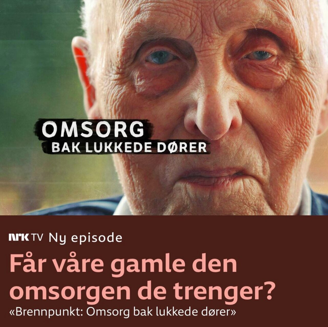 NRK setter fokus på eldreomsorg i ny Brennpunkt-serie.