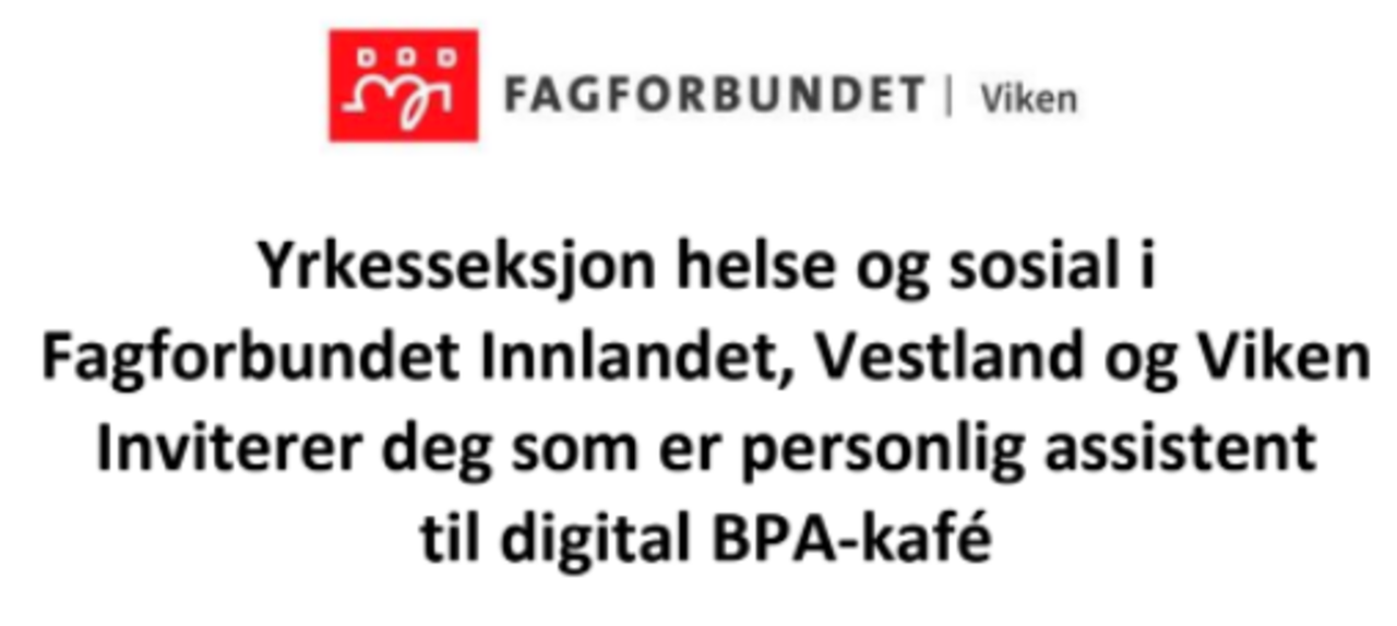 Yrkesseksjon helse og sosial i Fagforbundet Innlandet, Vestland og Viken Inviterer deg som er personlig assistent til digital BPA-kafé